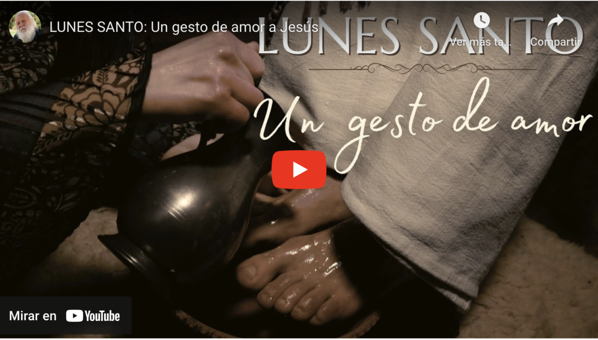 LUNES SANTO: Un gesto de amor a Jesús