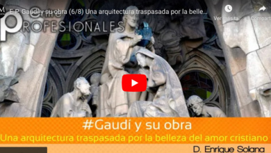 E.P. Gaudí y su obra (6/8) Una arquitectura traspasada por la belleza del amor cristiano