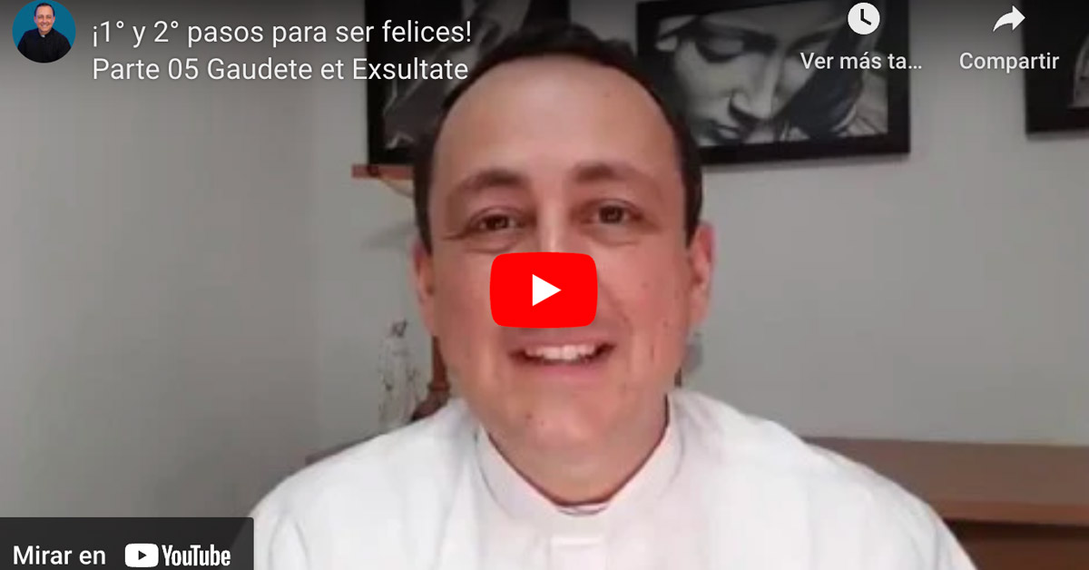¡1° y 2° pasos para ser felices! Parte 05 Gaudete et Exsultate