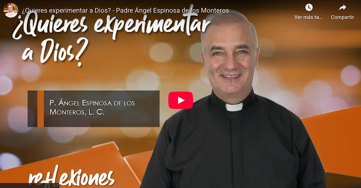 ¿Quieres experimentar a Dios? - Padre Ángel Espinosa de los Monteros