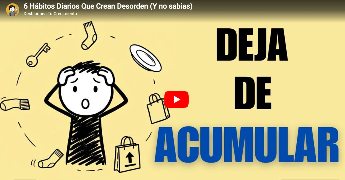 6 Hábitos Diarios Que Crean Desorden