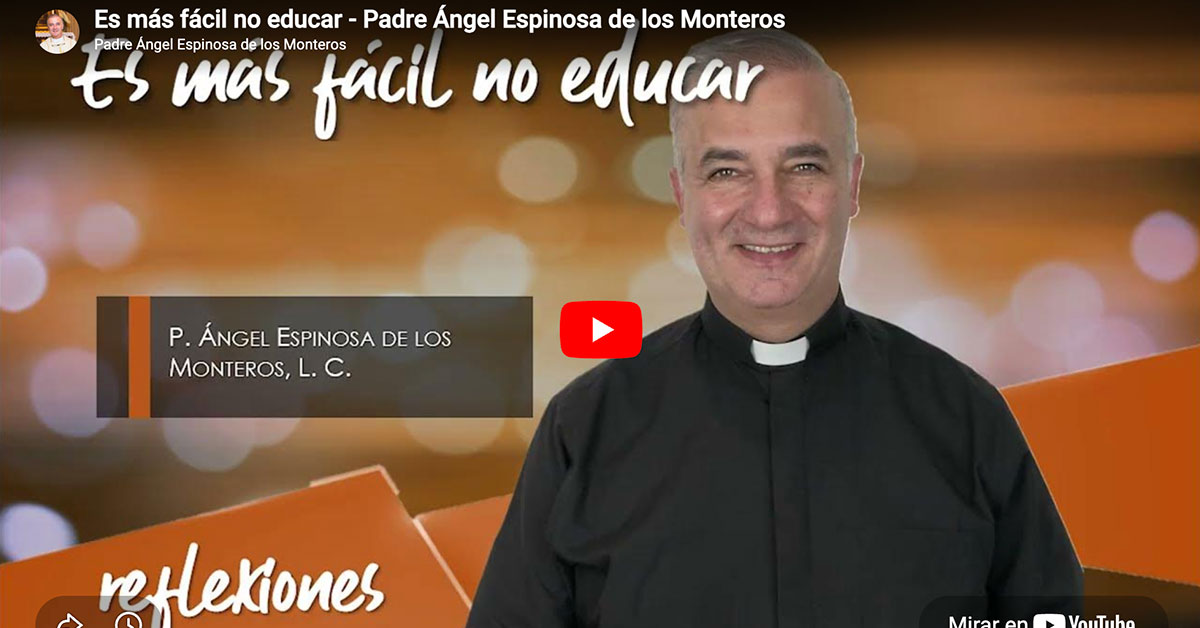 Es más fácil no educar - Padre Ángel Espinosa de los Monteros