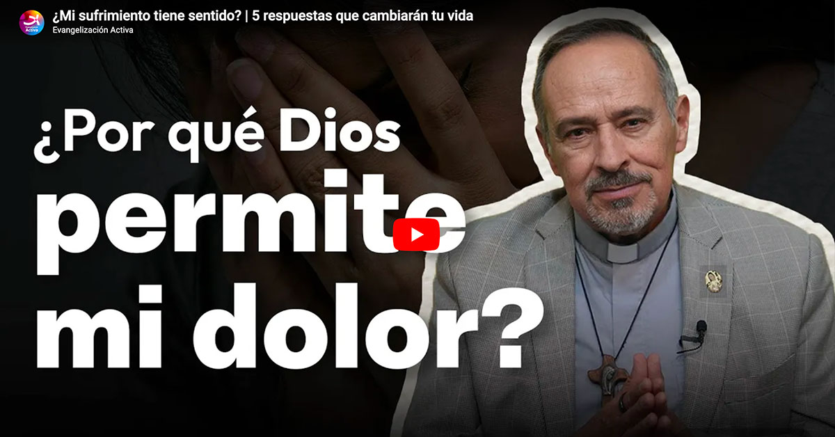 ¿Mi sufrimiento tiene sentido? | 5 respuestas que cambiarán tu vida
