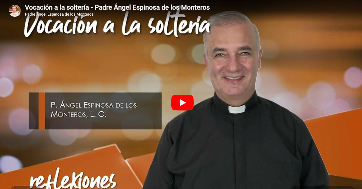 Vocación a la soltería - Padre Ángel Espinosa de los Monteros
