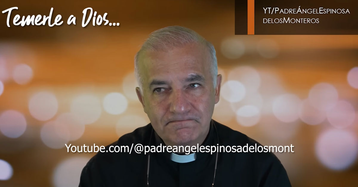¿Temerle a Dios? - Padre Ángel Espinosa de los Monteros